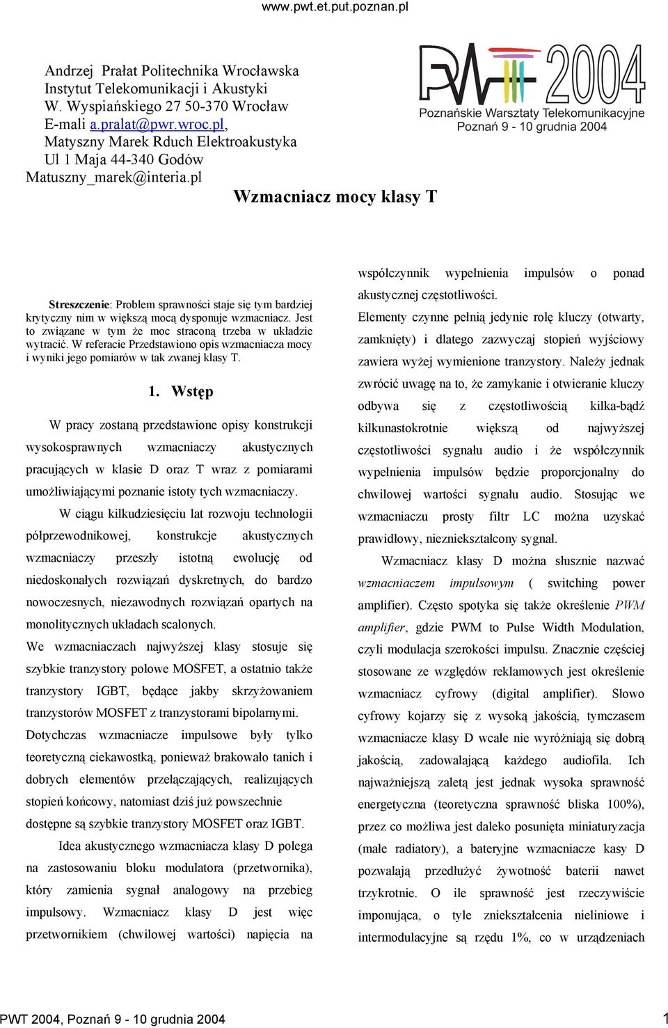 pl Wzmacniacz mocy klasy T 2004 Poznańskie Warsztaty Telekomunikacyjne Poznań 9-10 grudnia 2004 Streszczenie: Problem sprawności staje się tym bardziej krytyczny nim w większą mocą dysponuje