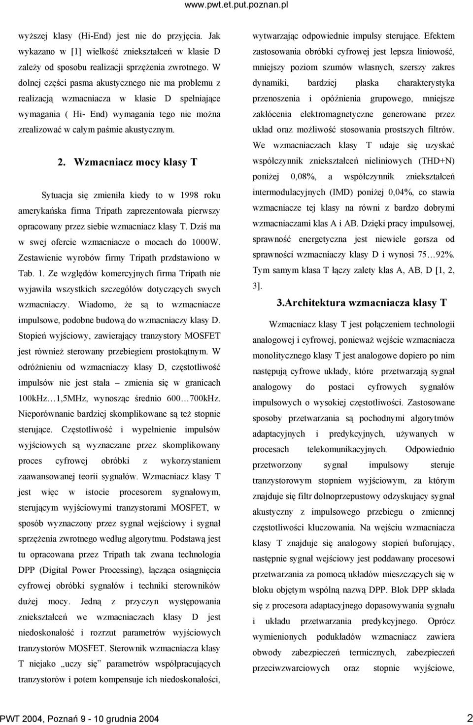 Wzmacniacz mocy klasy T Sytuacja się zmieniła kiedy to w 1998 roku amerykańska firma Tripath zaprezentowała pierwszy opracowany przez siebie wzmacniacz klasy T.