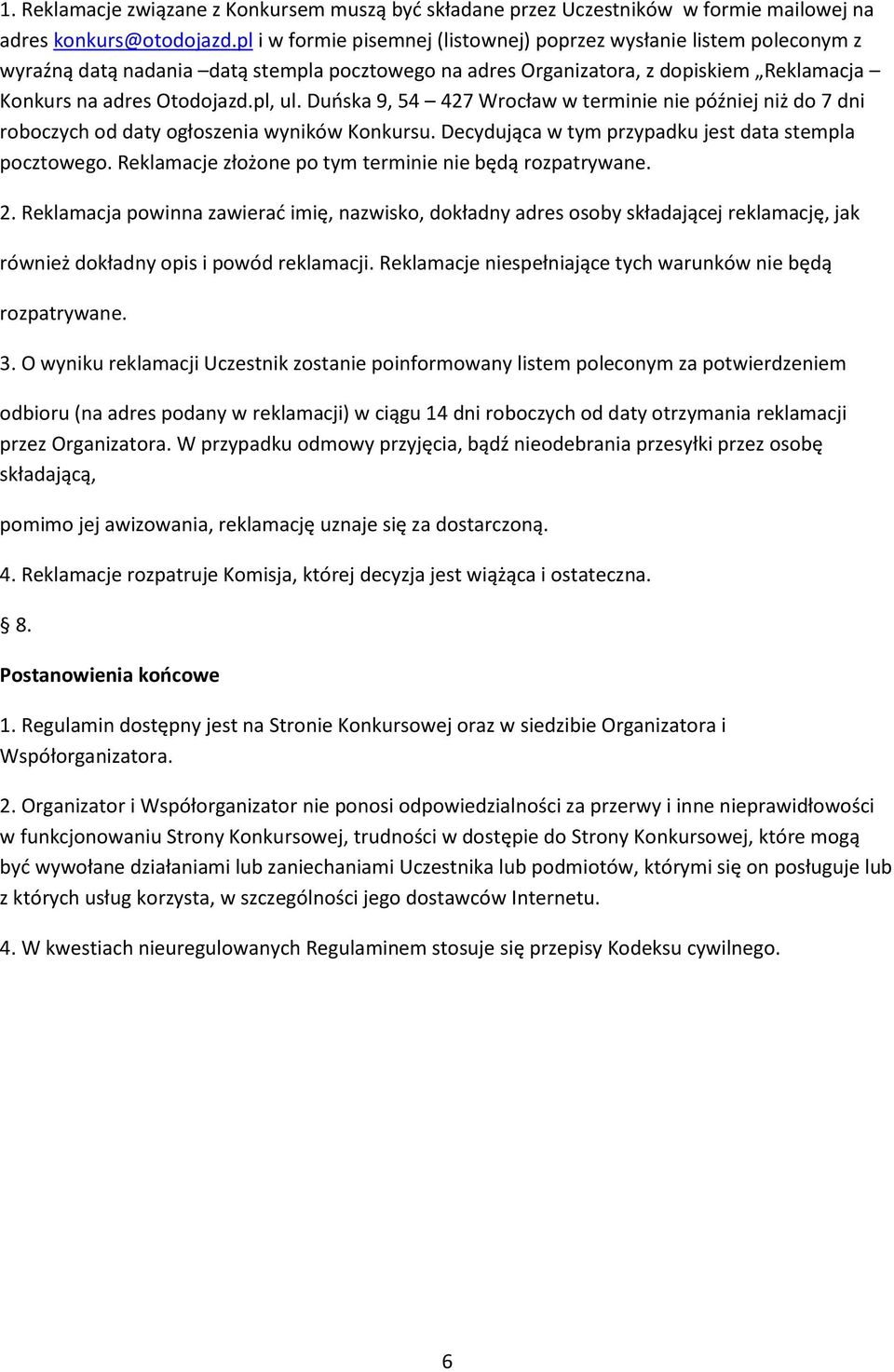 Duńska 9, 54 427 Wrocław w terminie nie później niż do 7 dni roboczych od daty ogłoszenia wyników Konkursu. Decydująca w tym przypadku jest data stempla pocztowego.