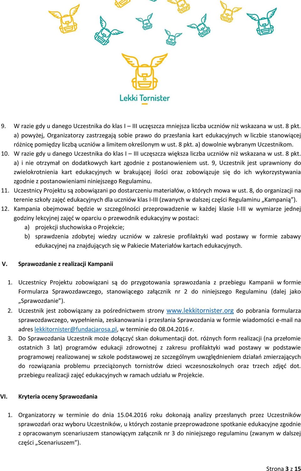 a) dowolnie wybranym Uczestnikom. 10. W razie gdy u danego Uczestnika do klas I III uczęszcza większa liczba uczniów niż wskazana w ust. 8 pkt.