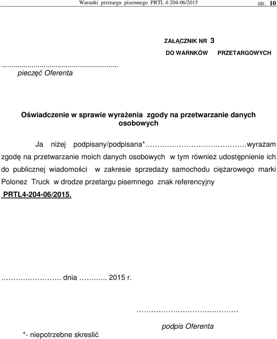 podpisany/podpisana* wyraŝam zgodę na przetwarzanie moich danych osobowych w tym równieŝ udostępnienie ich do publicznej
