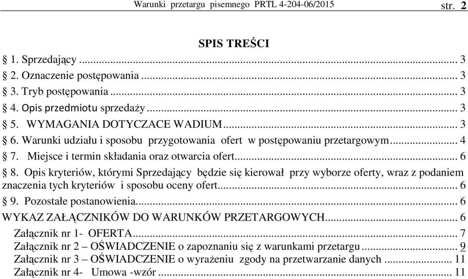 Opis kryteriów, którymi Sprzedający będzie się kierował przy wyborze oferty, wraz z podaniem znaczenia tych kryteriów i sposobu oceny ofert... 6 9. Pozostałe postanowienia.