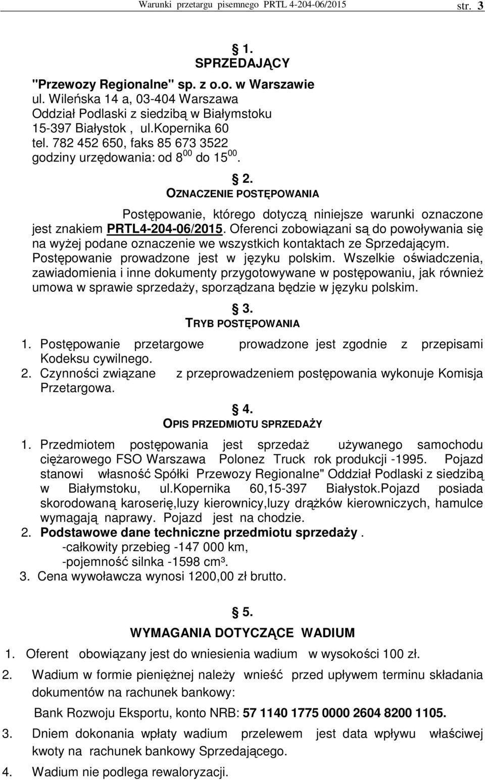 OZNACZENIE POSTĘPOWANIA Postępowanie, którego dotyczą niniejsze warunki oznaczone jest znakiem PRTL4-204-06/2015.