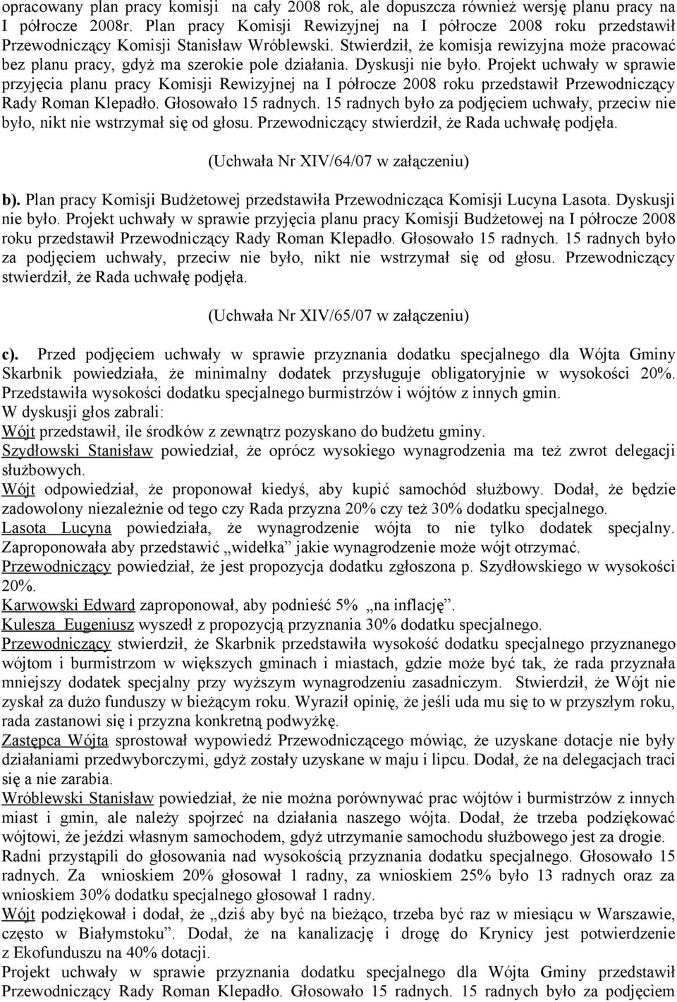 Stwierdził, że komisja rewizyjna może pracować bez planu pracy, gdyż ma szerokie pole działania. Dyskusji nie było.