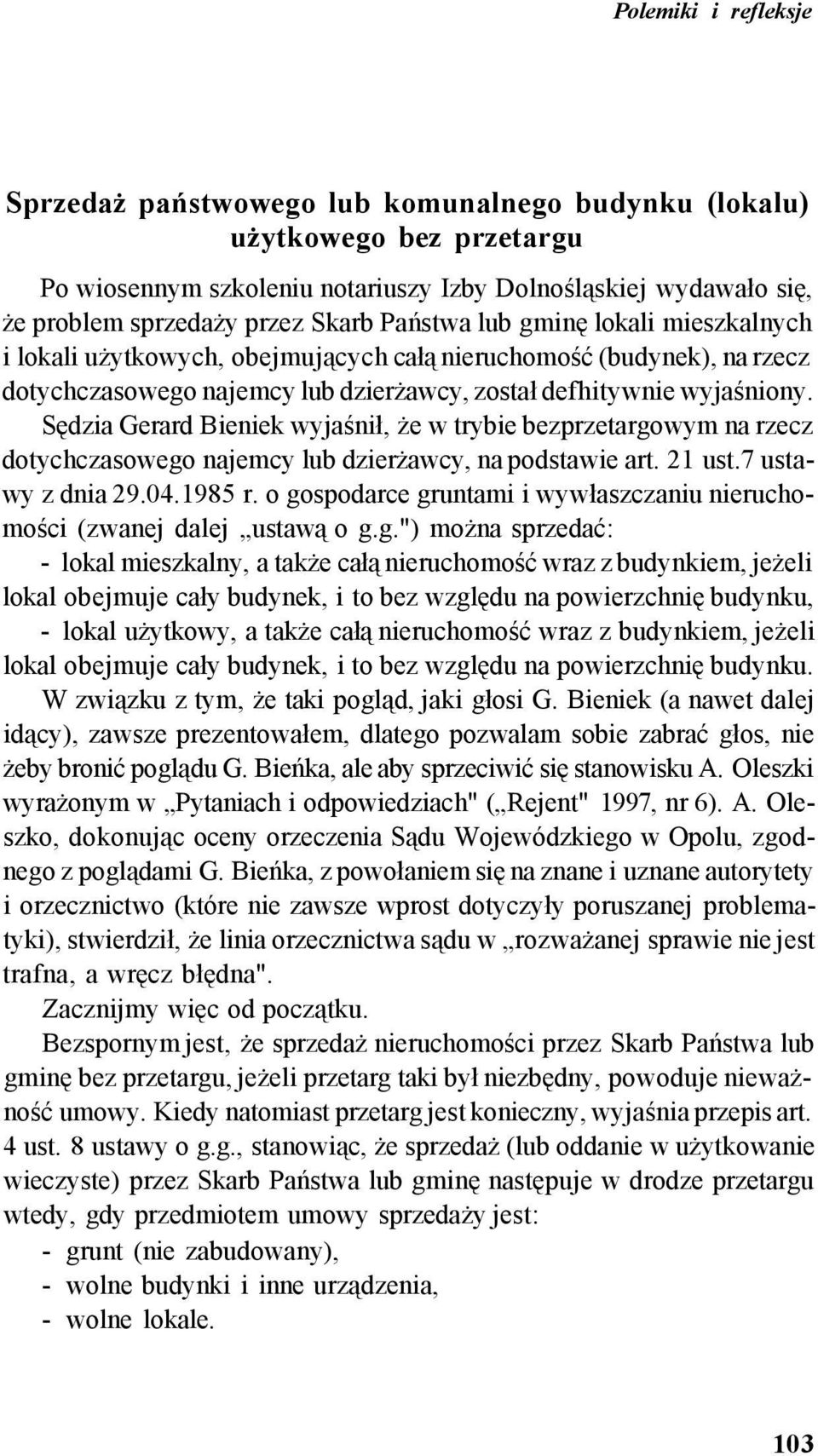 Sędzia Gerard Bieniek wyjaśnił, że w trybie bezprzetargowym na rzecz dotychczasowego najemcy lub dzierżawcy, na podstawie art. 21 ust.7 ustawy z dnia 29.04.1985 r.