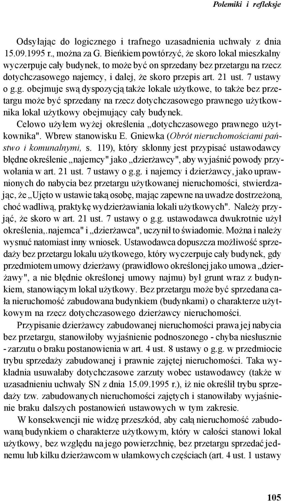 na rzecz dotychczasowego najemcy, i dalej, że skoro przepis art. 21 ust. 7 ustawy o g.g. obejmuje swą dyspozycją także lokale użytkowe, to także bez przetargu może być sprzedany na rzecz dotychczasowego prawnego użytkownika lokal użytkowy obejmujący cały budynek.