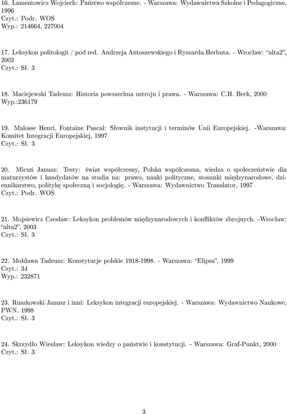 Malosse Henri, Fontaine Pascal: Sªownik instytucji i terminów Unii Europejskiej. -Warszawa: Komitet Integracji Europejskiej, 1997 20.