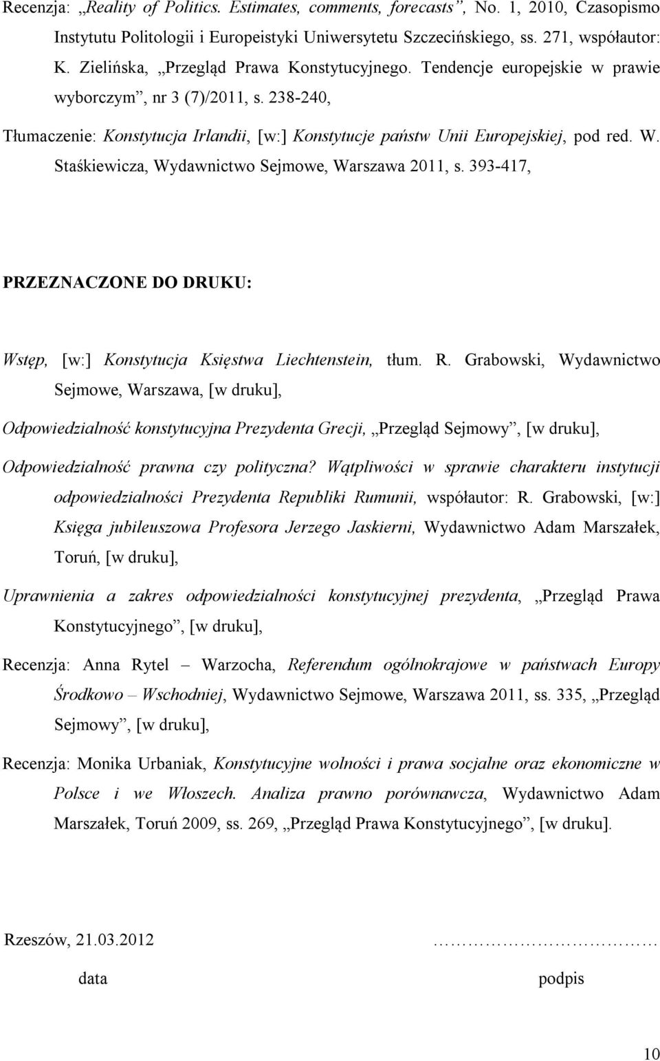 W. Staśkiewicza, Wydawnictwo Sejmowe, Warszawa 2011, s. 393-417, PRZEZNACZONE DO DRUKU: Wstęp, [w:] Konstytucja Księstwa Liechtenstein, tłum. R.