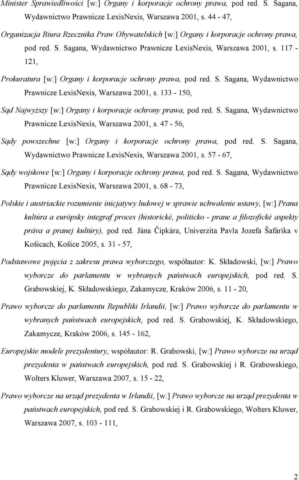 117-121, Prokuratura [w:] Organy i korporacje ochrony prawa, pod red. S. Sagana, Wydawnictwo Prawnicze LexisNexis, Warszawa 2001, s.