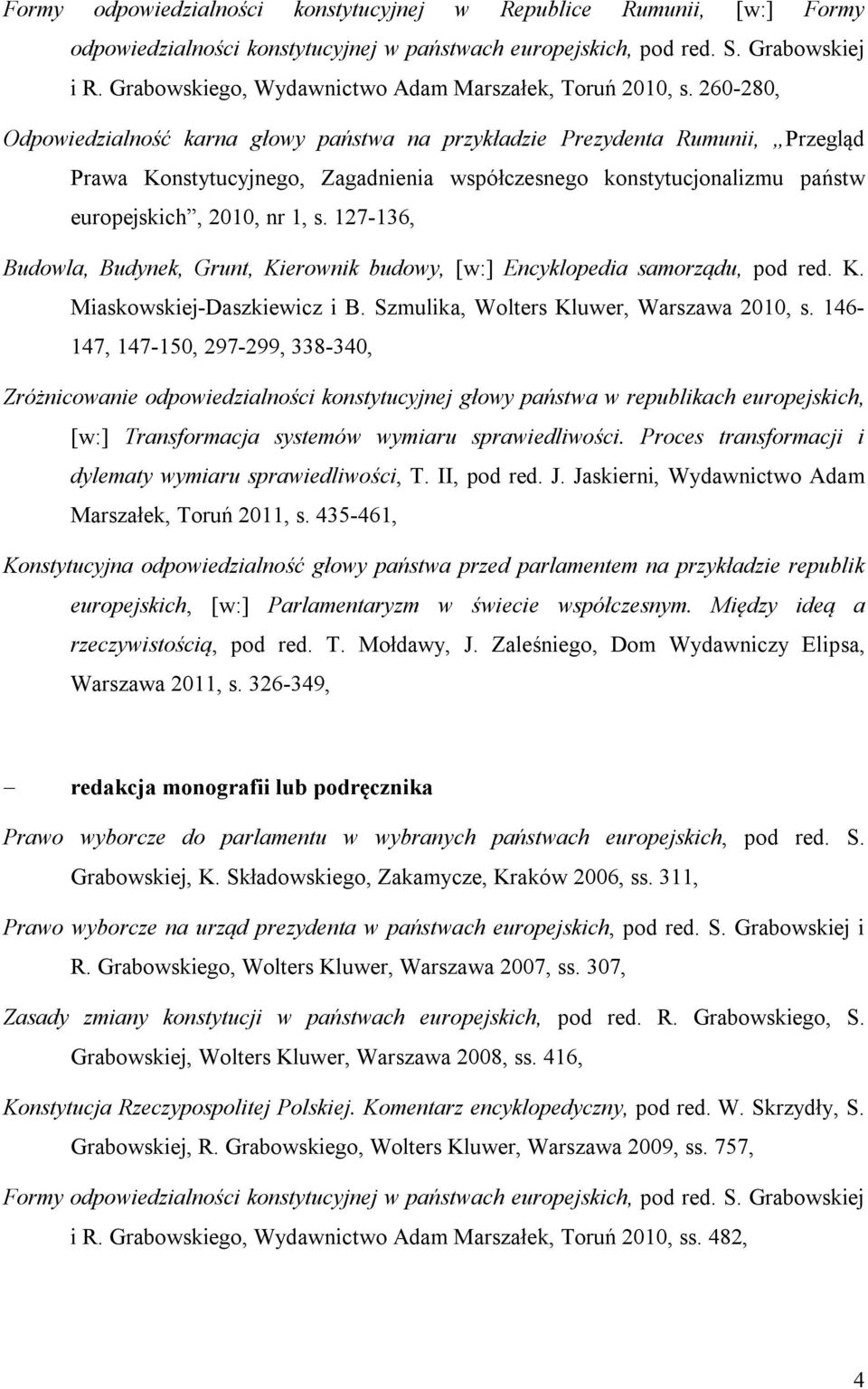 260-280, Odpowiedzialność karna głowy państwa na przykładzie Prezydenta Rumunii, Przegląd Prawa Konstytucyjnego, Zagadnienia współczesnego konstytucjonalizmu państw europejskich, 2010, nr 1, s.