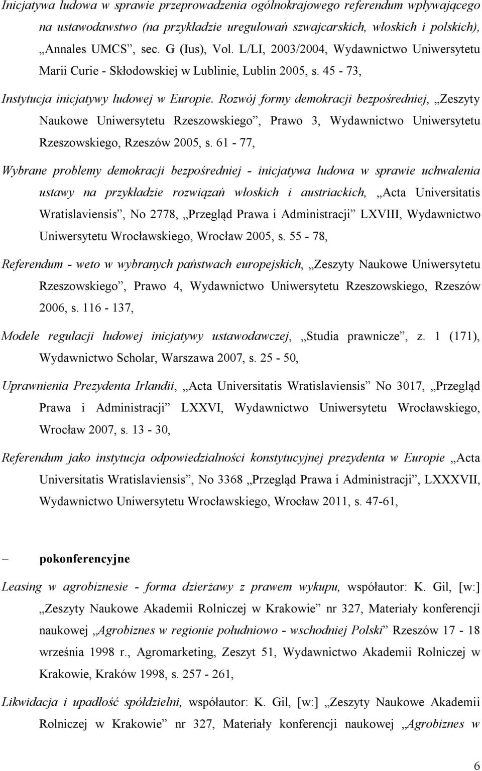 Rozwój formy demokracji bezpośredniej, Zeszyty Naukowe Uniwersytetu Rzeszowskiego, Prawo 3, Wydawnictwo Uniwersytetu Rzeszowskiego, Rzeszów 2005, s.