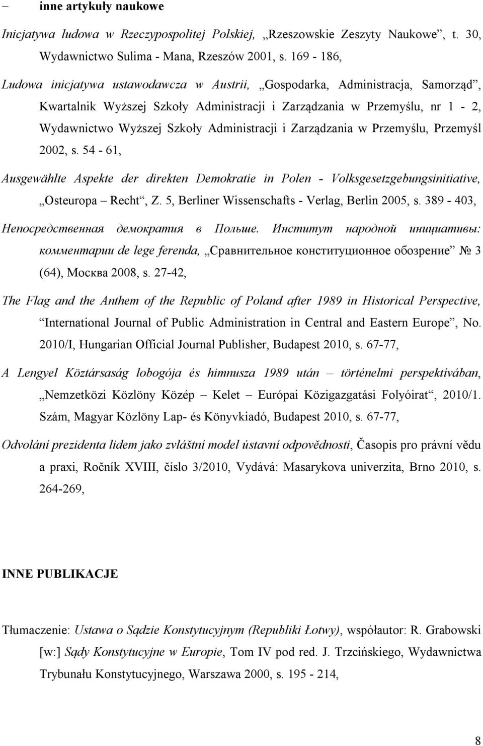 Administracji i Zarządzania w Przemyślu, Przemyśl 2002, s. 54-61, Ausgewählte Aspekte der direkten Demokratie in Polen - Volksgesetzgebungsinitiative, Osteuropa Recht, Z.