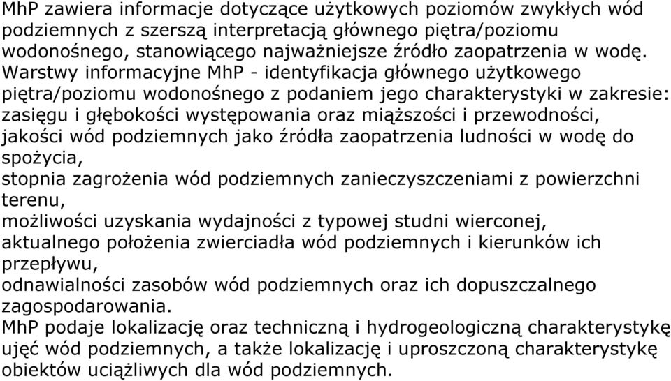 jakości wód podziemnych jako źródła zaopatrzenia ludności w wodę do spoŝycia, stopnia zagroŝenia wód podziemnych zanieczyszczeniami z powierzchni terenu, moŝliwości uzyskania wydajności z typowej