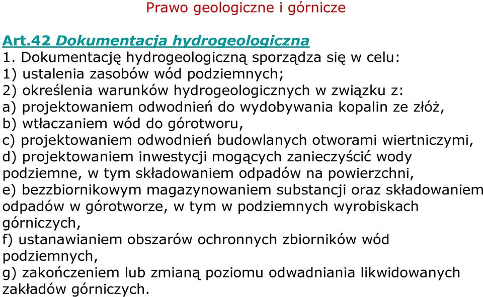 kopalin ze złóŝ, b) wtłaczaniem wód do górotworu, c) projektowaniem odwodnień budowlanych otworami wiertniczymi, d) projektowaniem inwestycji mogących zanieczyścić wody podziemne, w tym