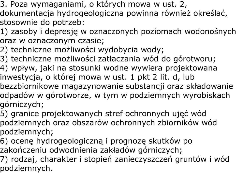 wody; 3) techniczne moŝliwości zatłaczania wód do górotworu; 4) wpływ, jaki na stosunki wodne wywiera projektowana inwestycja, o której mowa w ust. 1 pkt 2 lit.