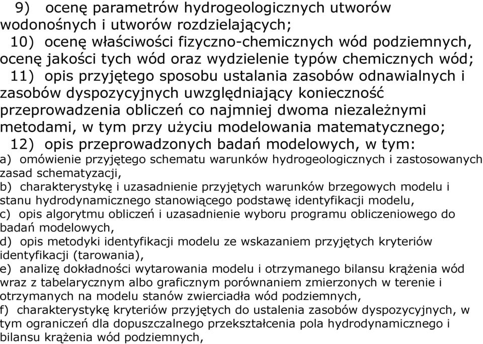 przy uŝyciu modelowania matematycznego; 12) opis przeprowadzonych badań modelowych, w tym: a) omówienie przyjętego schematu warunków hydrogeologicznych i zastosowanych zasad schematyzacji, b)