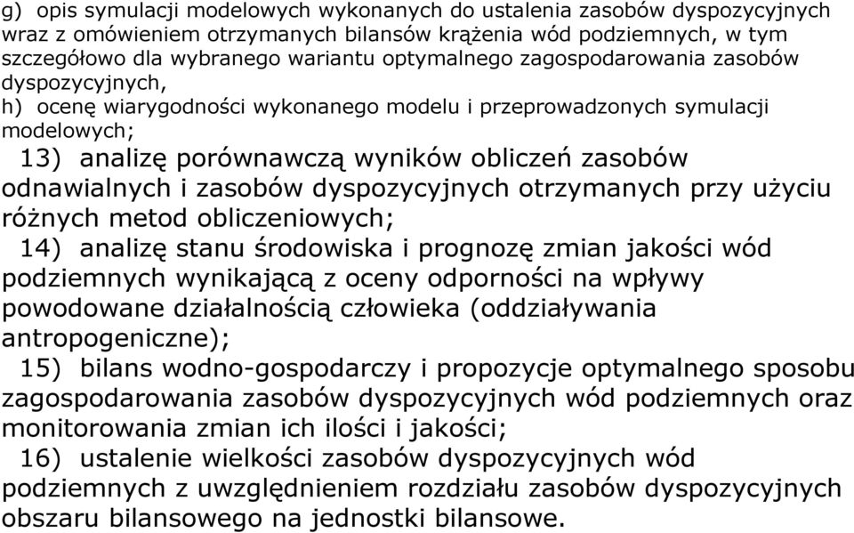 dyspozycyjnych otrzymanych przy uŝyciu róŝnych metod obliczeniowych; 14) analizę stanu środowiska i prognozę zmian jakości wód podziemnych wynikającą z oceny odporności na wpływy powodowane