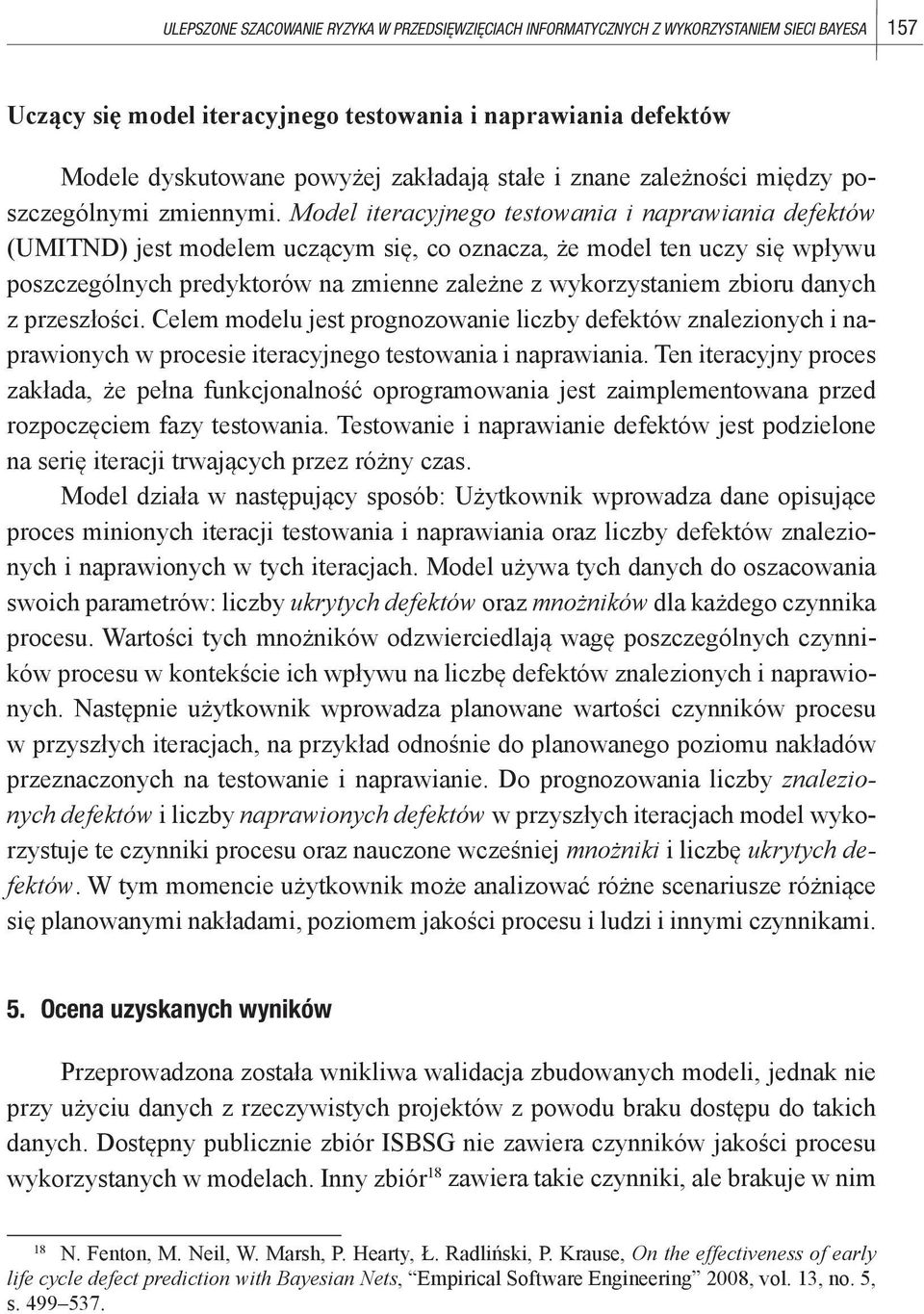 Model iteracyjnego testowania i naprawiania defektów (UMITND) jest modelem uczącym się, co oznacza, że model ten uczy się wpływu poszczególnych predyktorów na zmienne zależne z wykorzystaniem zbioru