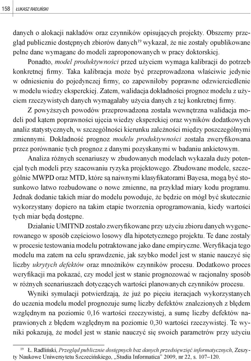 Ponadto, model produktywności przed użyciem wymaga kalibracji do potrzeb konkretnej firmy.