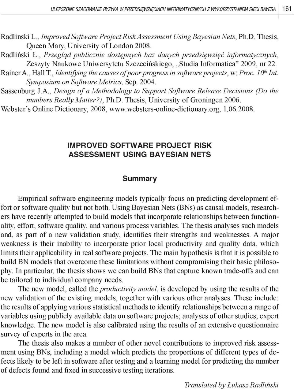 , Przegląd publicznie dostępnych baz danych przedsięwzięć informatycznych, Zeszyty Naukowe Uniwersytetu Szczecińskiego, Studia Informatica 2009, nr 22. Rainer A., Hall T.
