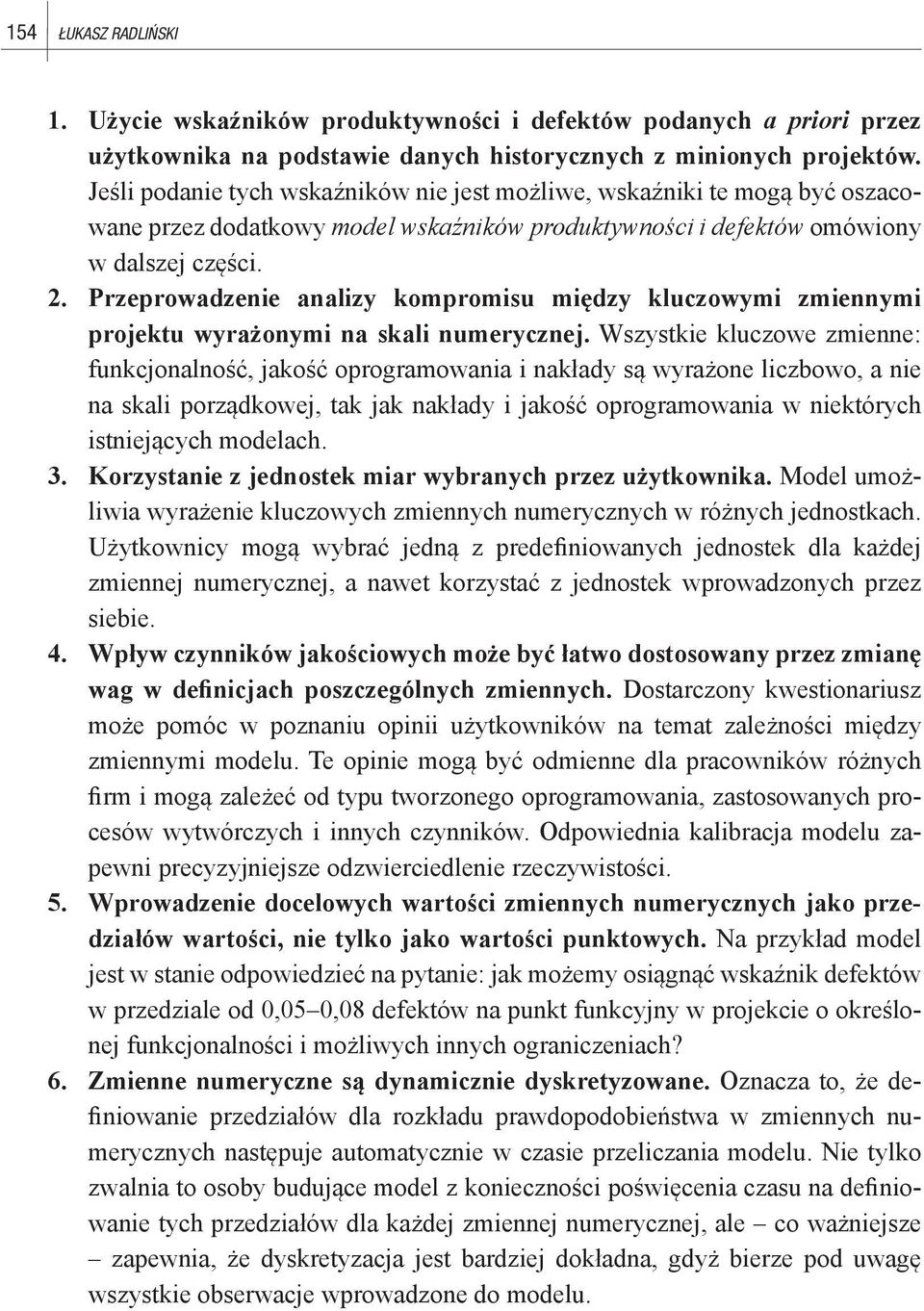 Przeprowadzenie analizy kompromisu między kluczowymi zmiennymi projektu wyrażonymi na skali numerycznej.