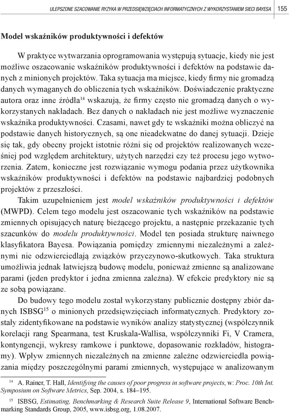 Taka sytuacja ma miejsce, kiedy firmy nie gromadzą danych wymaganych do obliczenia tych wskaźników.