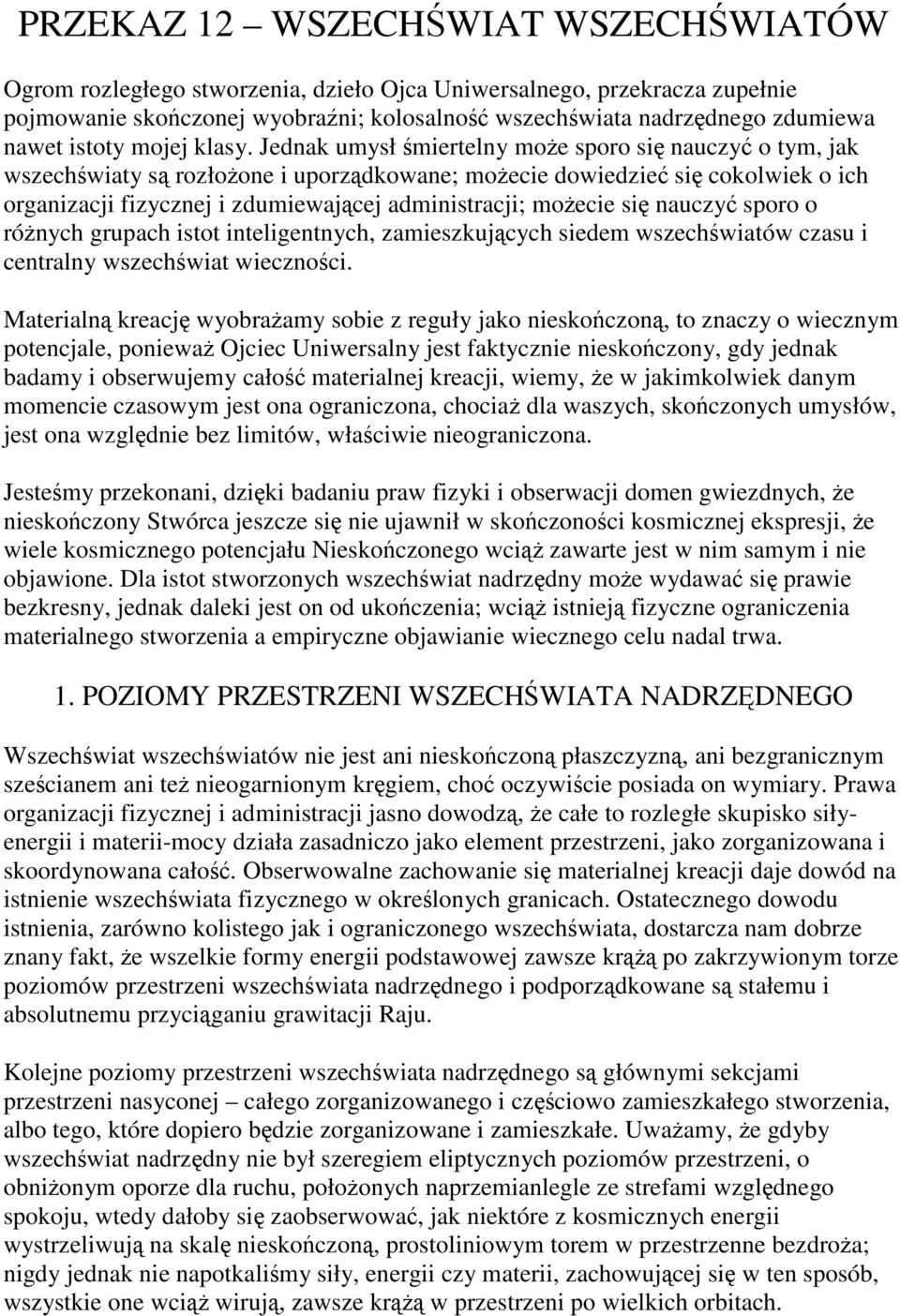 Jednak umysł śmiertelny może sporo się nauczyć o tym, jak wszechświaty są rozłożone i uporządkowane; możecie dowiedzieć się cokolwiek o ich organizacji fizycznej i zdumiewającej administracji;