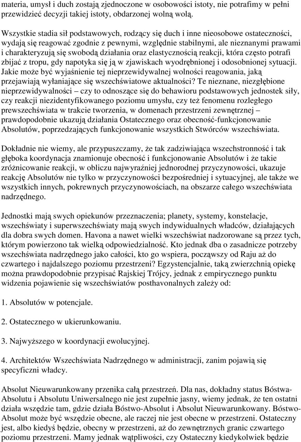 działania oraz elastycznością reakcji, która często potrafi zbijać z tropu, gdy napotyka się ją w zjawiskach wyodrębnionej i odosobnionej sytuacji.