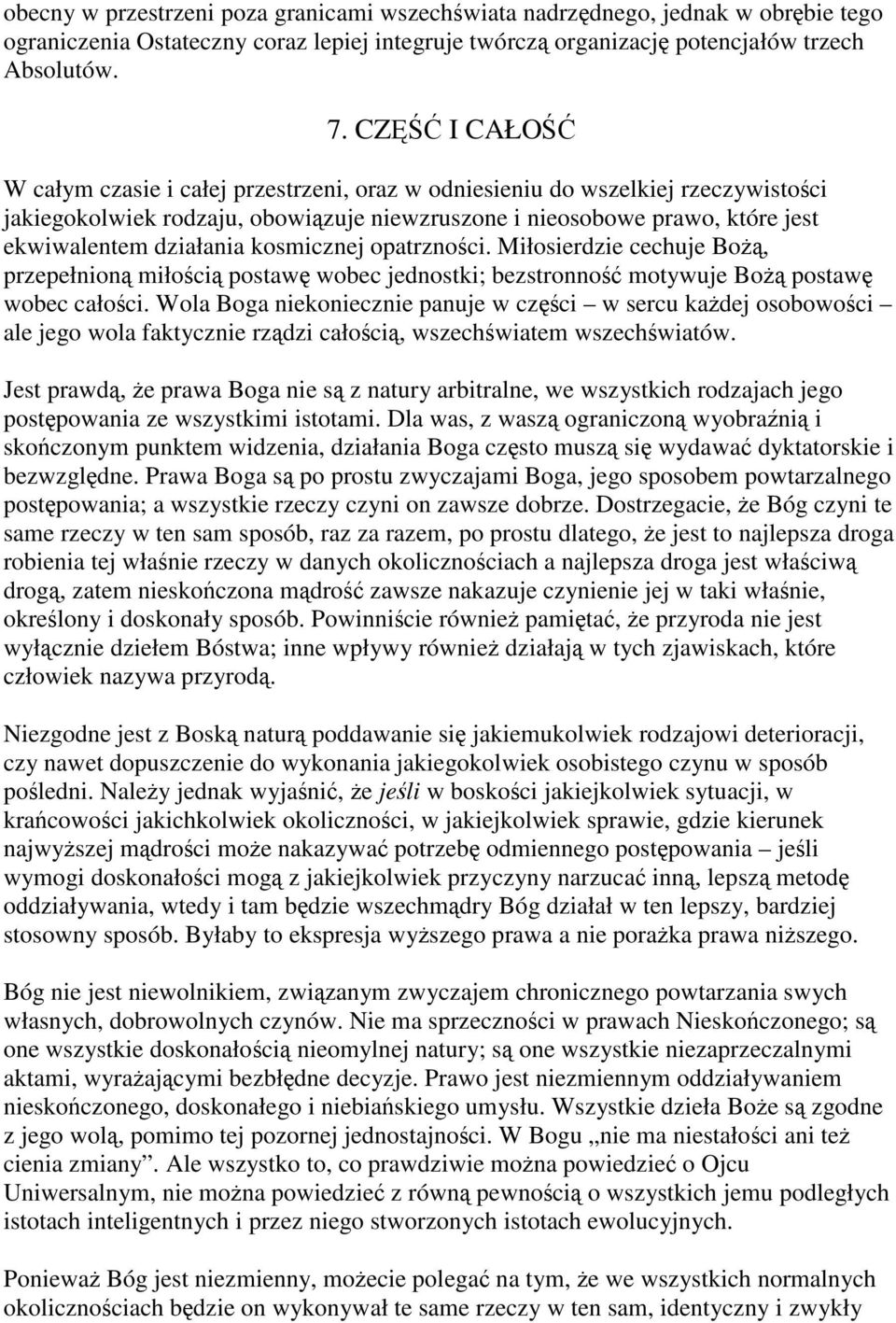 kosmicznej opatrzności. Miłosierdzie cechuje Bożą, przepełnioną miłością postawę wobec jednostki; bezstronność motywuje Bożą postawę wobec całości.