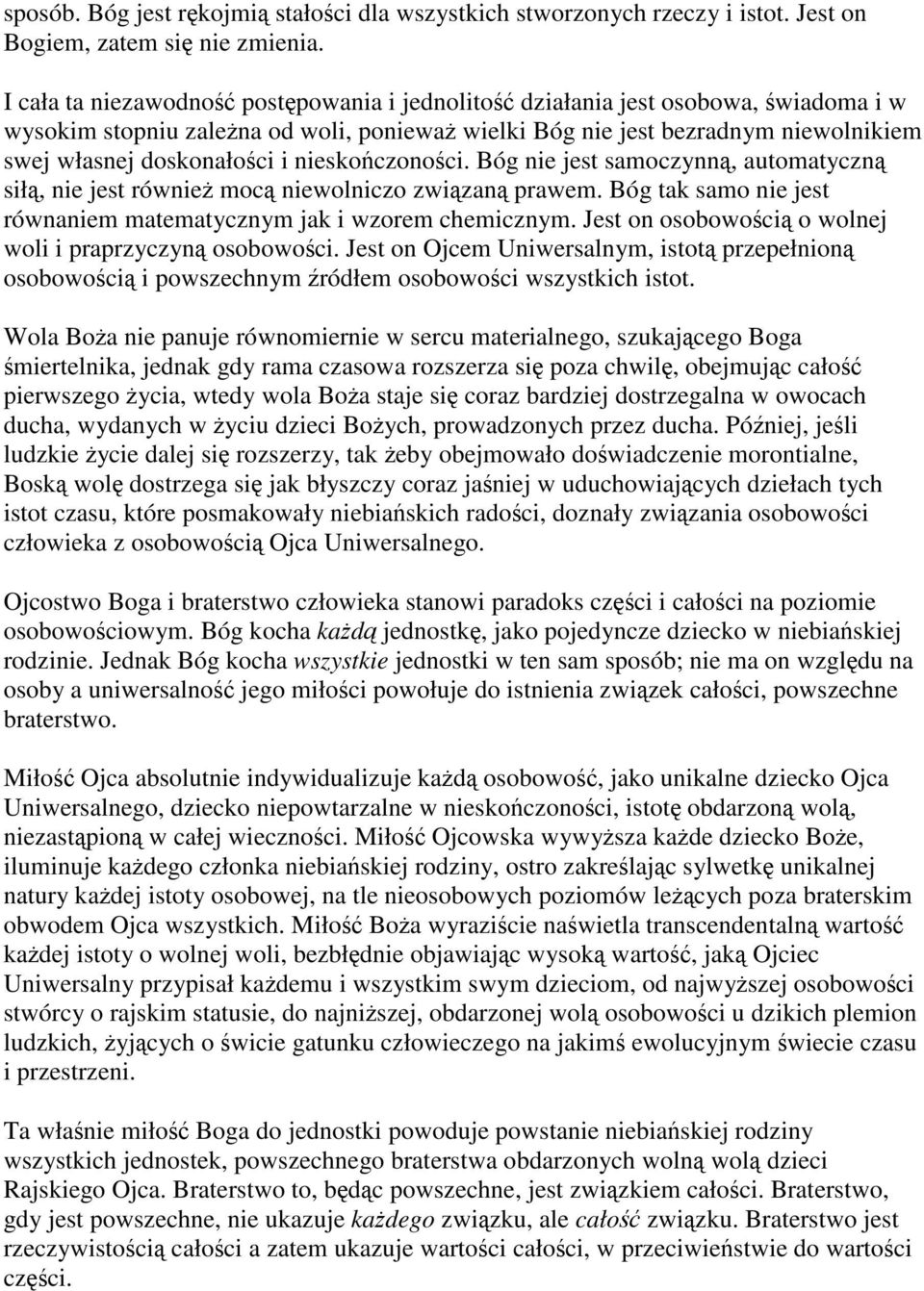 nieskończoności. Bóg nie jest samoczynną, automatyczną siłą, nie jest również mocą niewolniczo związaną prawem. Bóg tak samo nie jest równaniem matematycznym jak i wzorem chemicznym.