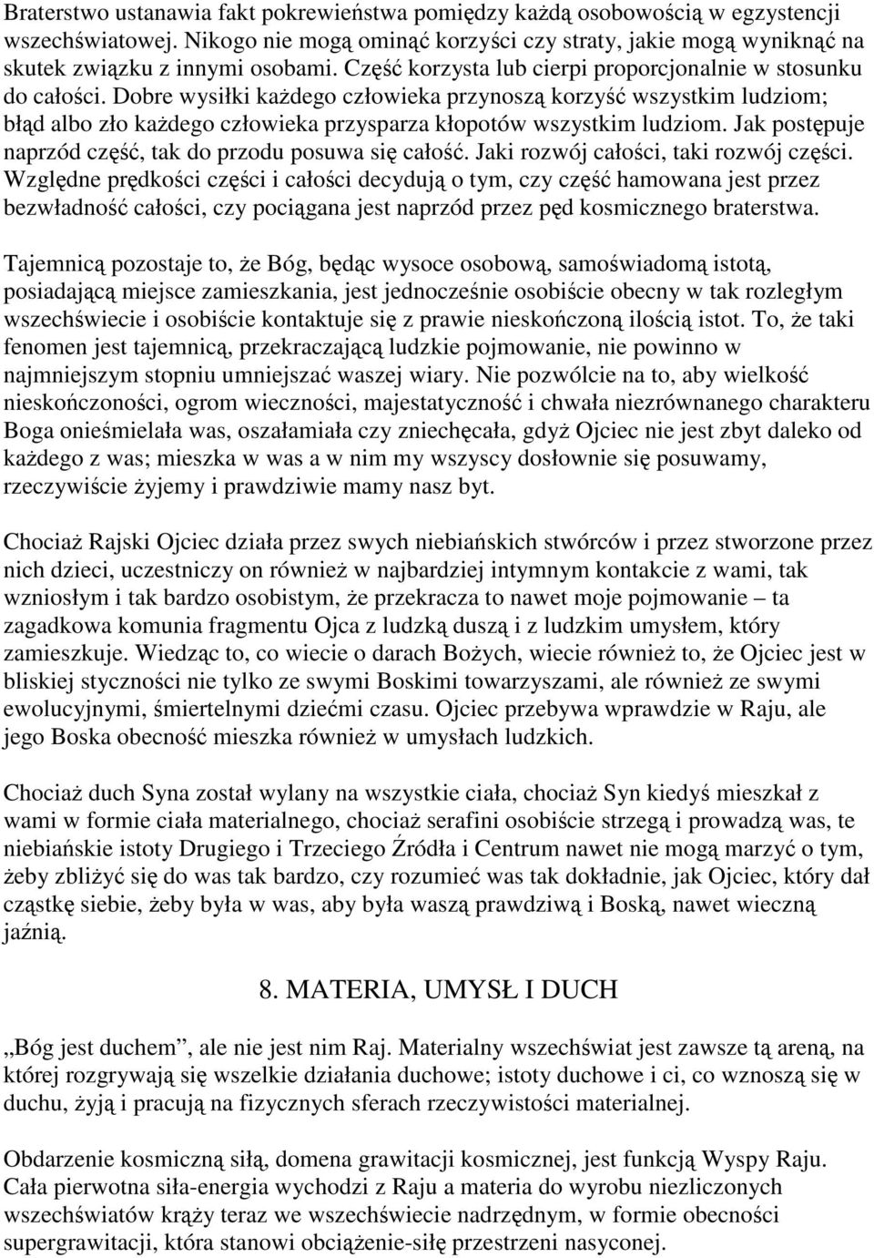 Dobre wysiłki każdego człowieka przynoszą korzyść wszystkim ludziom; błąd albo zło każdego człowieka przysparza kłopotów wszystkim ludziom.