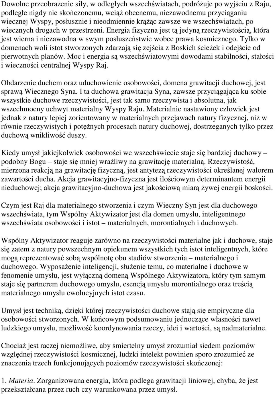 Energia fizyczna jest tą jedyną rzeczywistością, która jest wierna i niezawodna w swym posłuszeństwie wobec prawa kosmicznego.