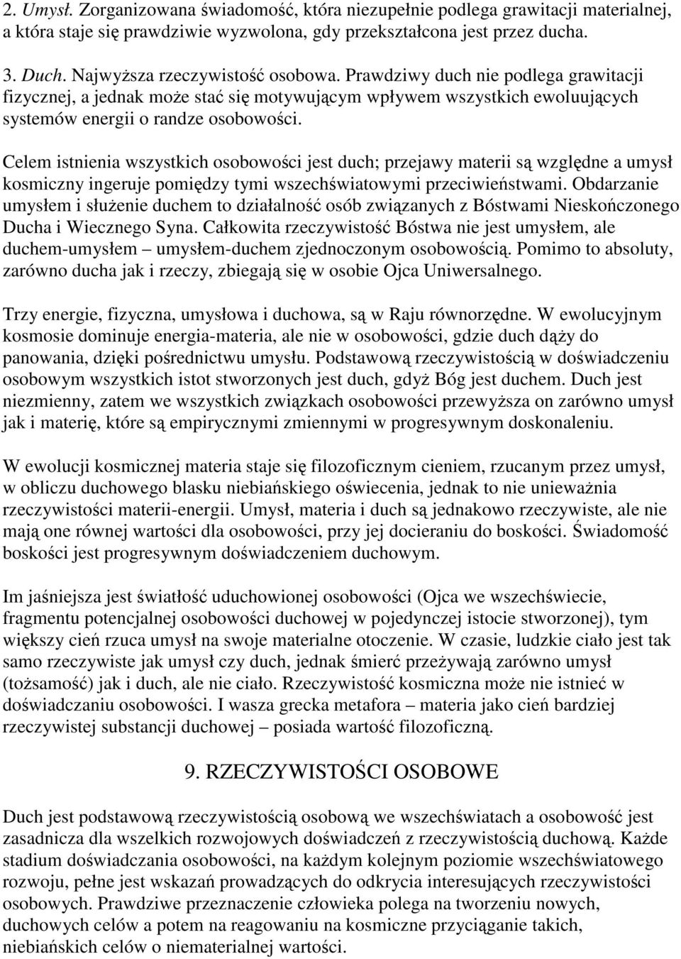Celem istnienia wszystkich osobowości jest duch; przejawy materii są względne a umysł kosmiczny ingeruje pomiędzy tymi wszechświatowymi przeciwieństwami.