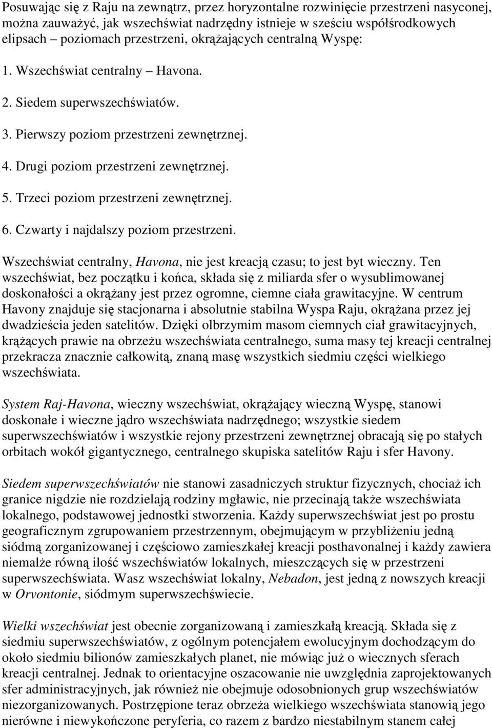 Trzeci poziom przestrzeni zewnętrznej. 6. Czwarty i najdalszy poziom przestrzeni. Wszechświat centralny, Havona, nie jest kreacją czasu; to jest byt wieczny.