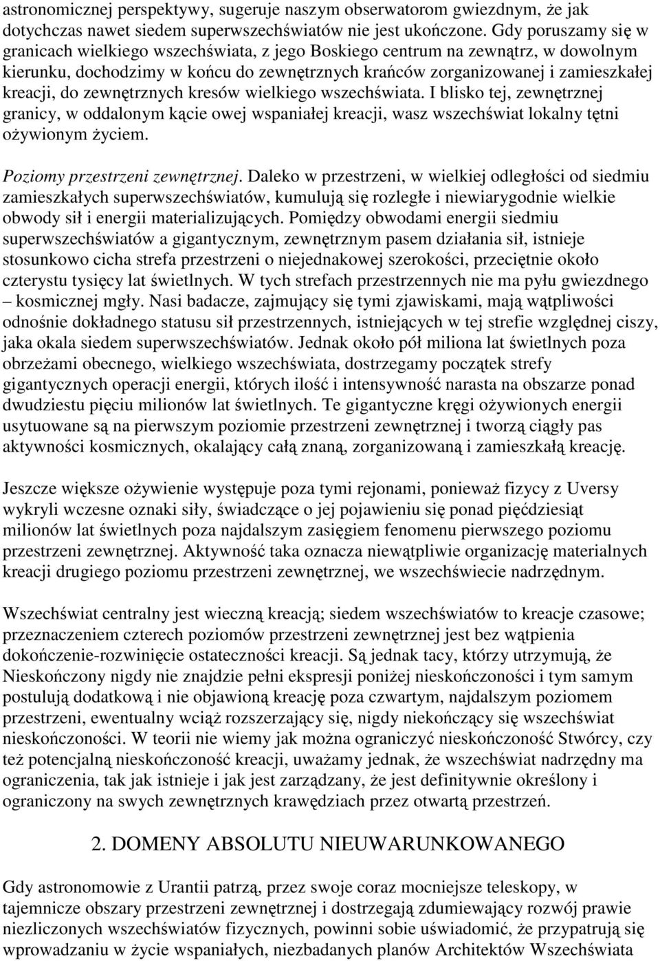 zewnętrznych kresów wielkiego wszechświata. I blisko tej, zewnętrznej granicy, w oddalonym kącie owej wspaniałej kreacji, wasz wszechświat lokalny tętni ożywionym życiem.
