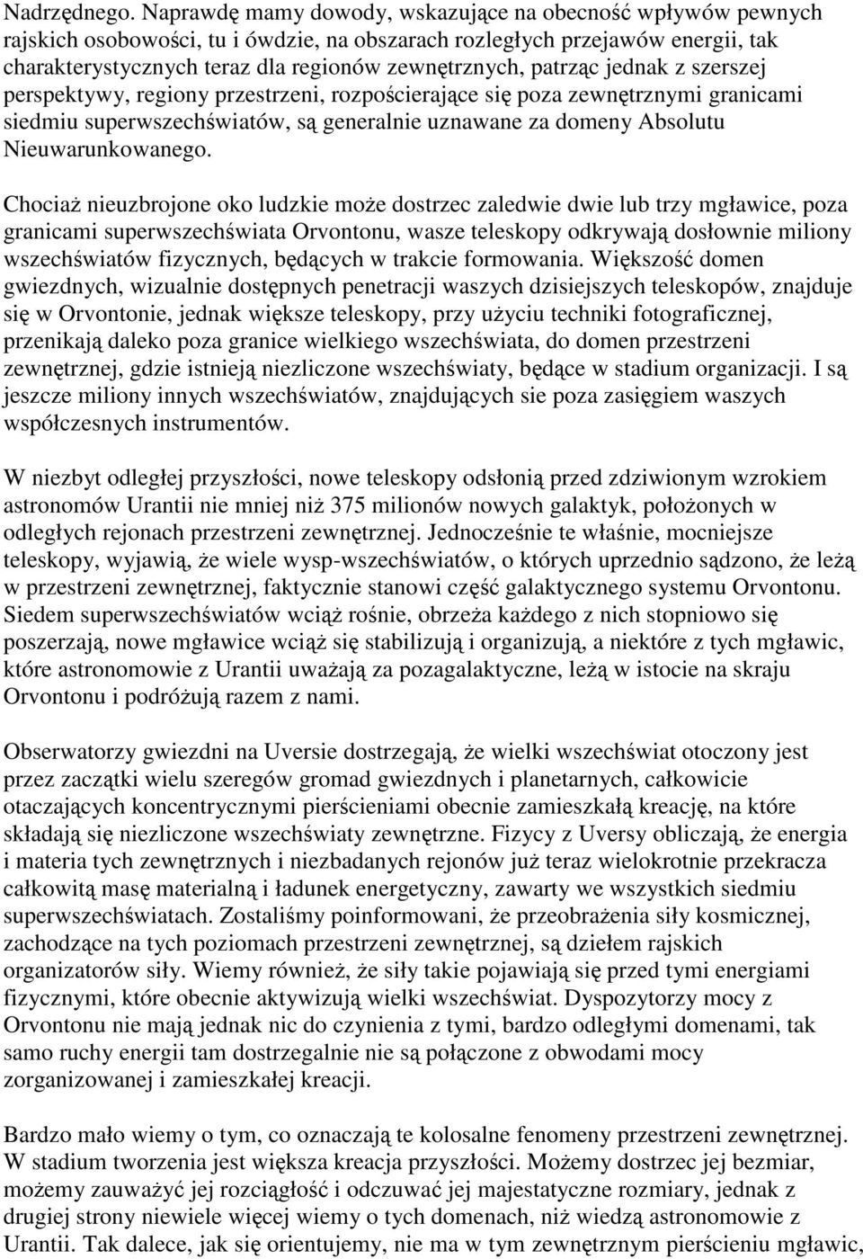 patrząc jednak z szerszej perspektywy, regiony przestrzeni, rozpościerające się poza zewnętrznymi granicami siedmiu superwszechświatów, są generalnie uznawane za domeny Absolutu Nieuwarunkowanego.