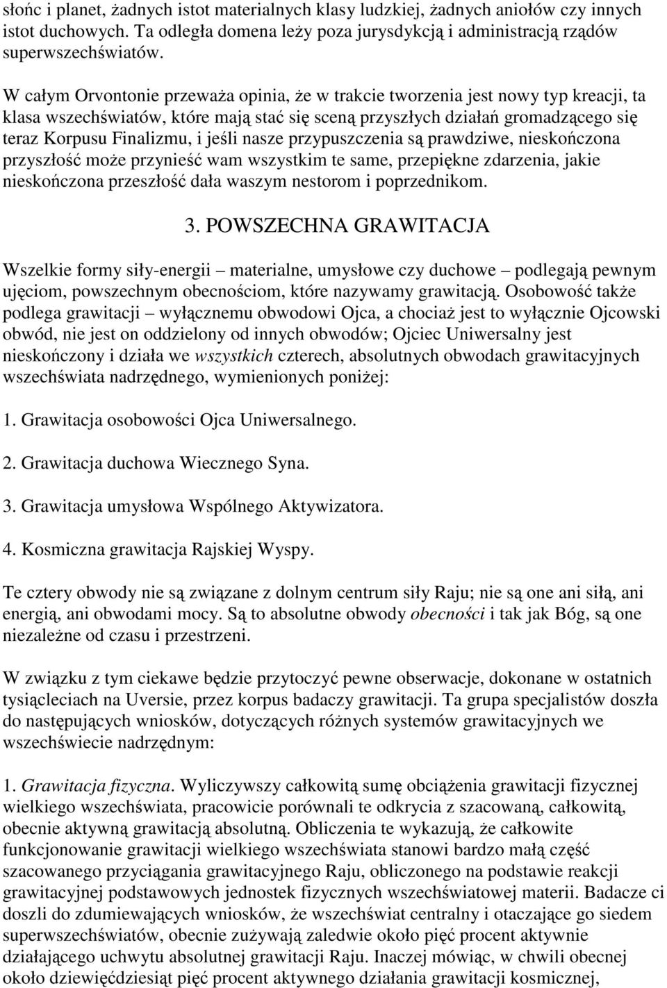 jeśli nasze przypuszczenia są prawdziwe, nieskończona przyszłość może przynieść wam wszystkim te same, przepiękne zdarzenia, jakie nieskończona przeszłość dała waszym nestorom i poprzednikom. 3.