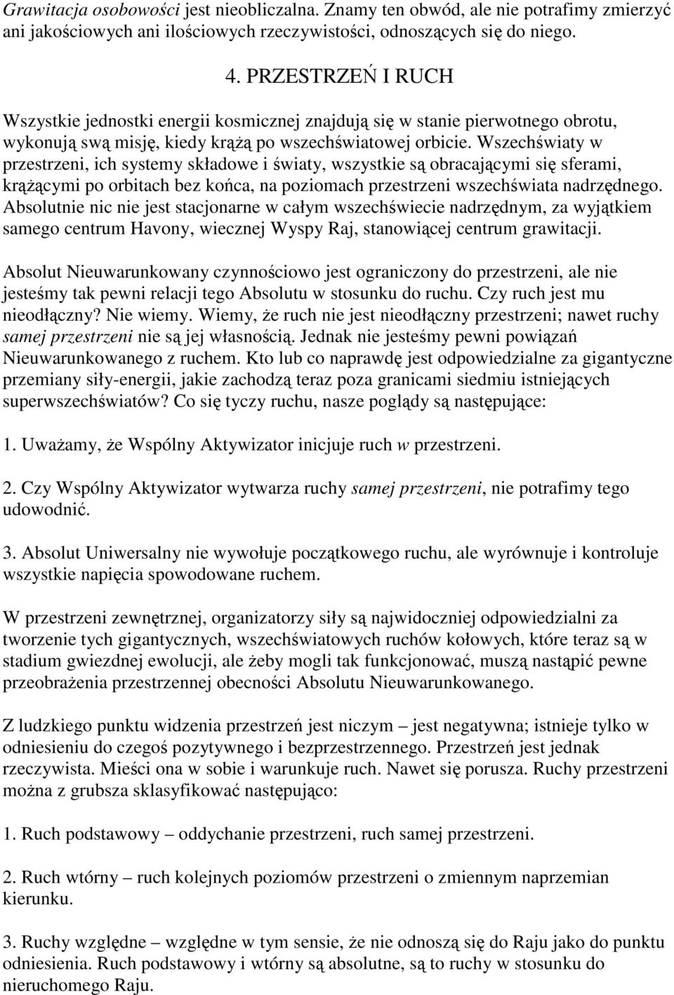Wszechświaty w przestrzeni, ich systemy składowe i światy, wszystkie są obracającymi się sferami, krążącymi po orbitach bez końca, na poziomach przestrzeni wszechświata nadrzędnego.