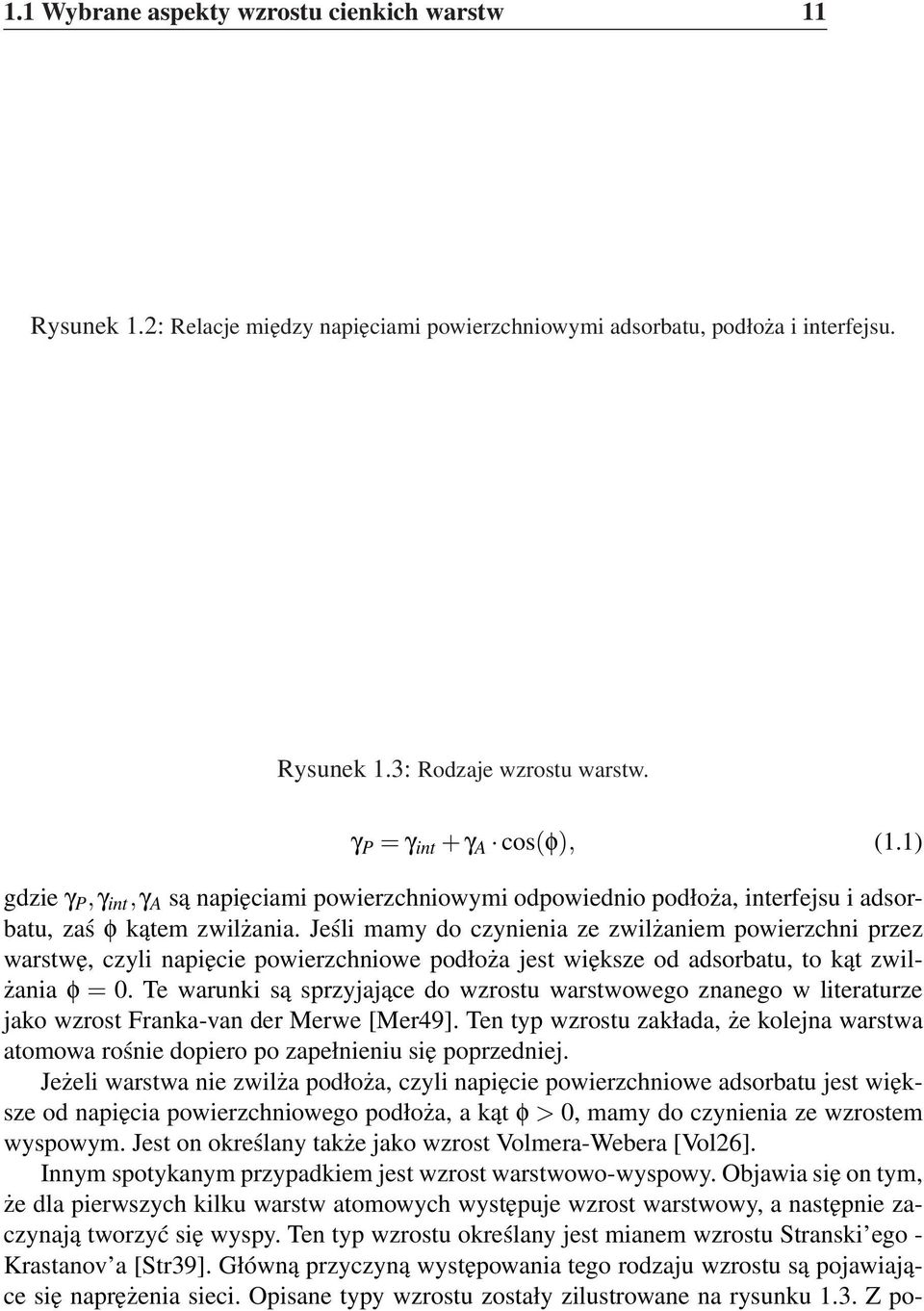 Jeśli mamy do czynienia ze zwilżaniem powierzchni przez warstwę, czyli napięcie powierzchniowe podłoża jest większe od adsorbatu, to kąt zwilżania φ = 0.