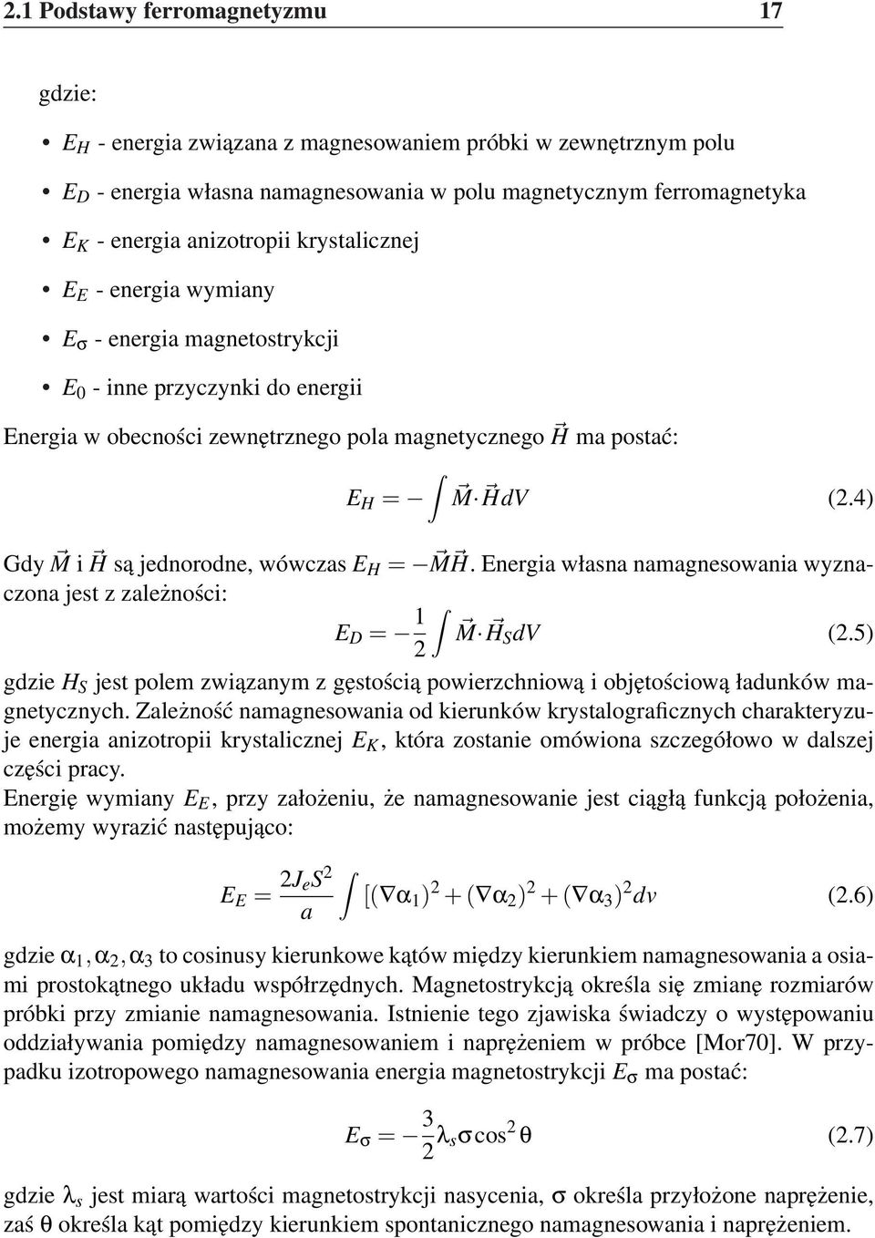 4) Gdy M i H są jednorodne, wówczas E H = M H. Energia własna namagnesowania wyznaczona jest z zależności: E D = 1 M H S dv (2.