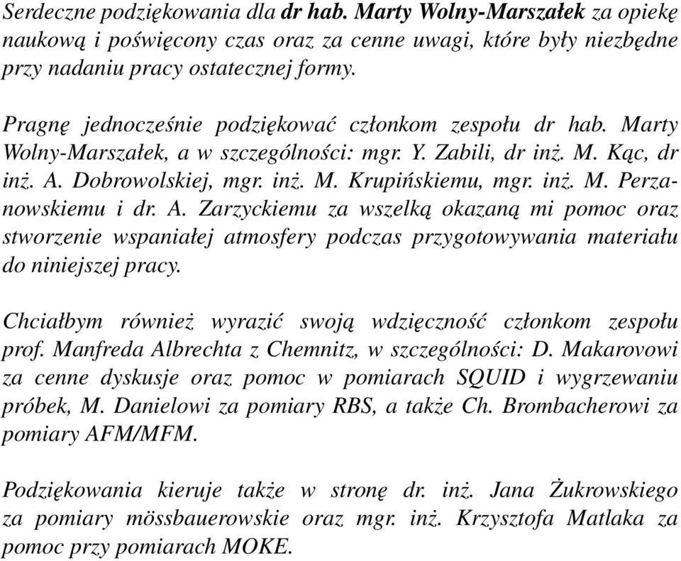 A. Zarzyckiemu za wszelka okazana mi pomoc oraz stworzenie wspaniałej atmosfery podczas przygotowywania materiału do niniejszej pracy.