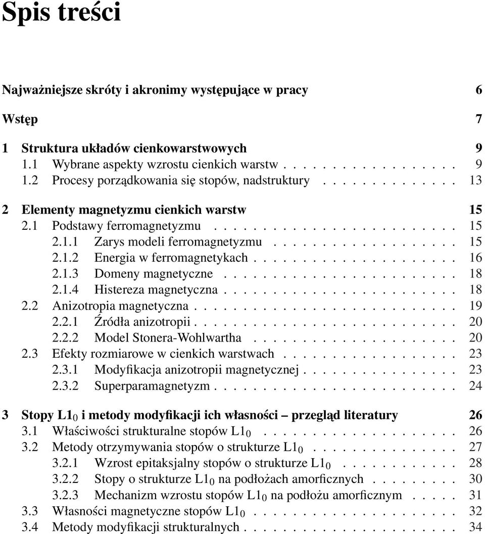 .................... 16 2.1.3 Domeny magnetyczne........................ 18 2.1.4 Histereza magnetyczna........................ 18 2.2 Anizotropia magnetyczna........................... 19 2.2.1 Źródła anizotropii.