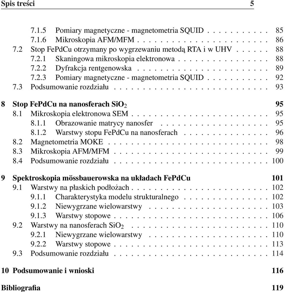3 Podsumowanie rozdziału........................... 93 8 Stop FePdCu na nanosferach SiO 2 95 8.1 Mikroskopia elektronowa SEM........................ 95 8.1.1 Obrazowanie matrycy nanosfer................... 95 8.1.2 Warstwy stopu FePdCu na nanosferach.