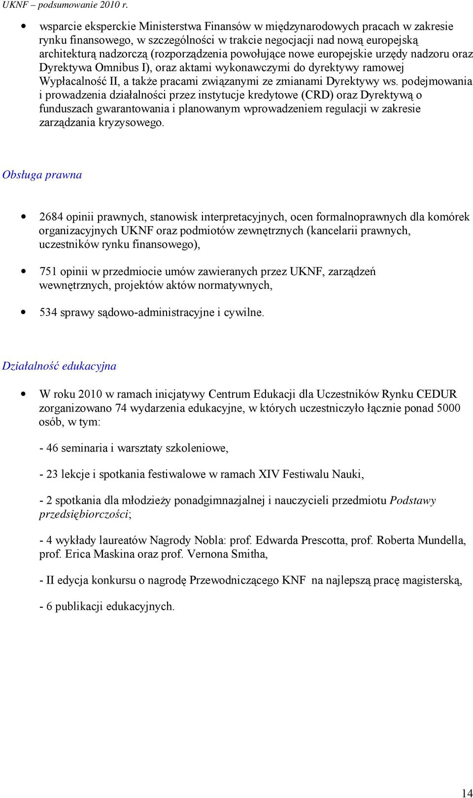 podejmowania i prowadzenia działalności przez instytucje kredytowe (CRD) oraz Dyrektywą o funduszach gwarantowania i planowanym wprowadzeniem regulacji w zakresie zarządzania kryzysowego.
