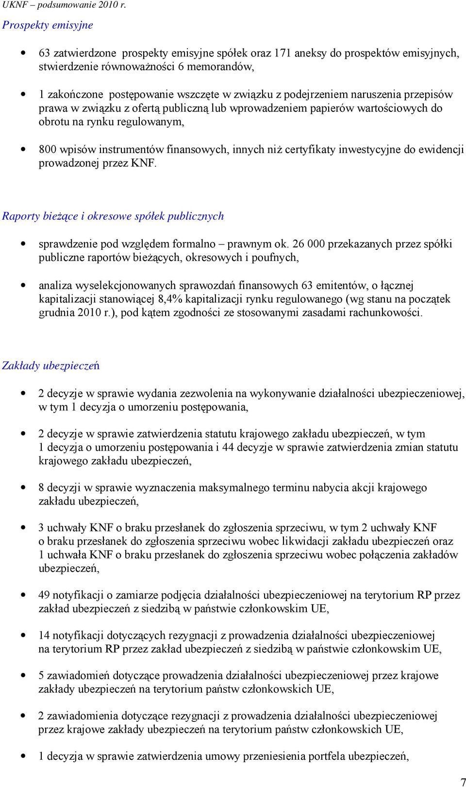 certyfikaty inwestycyjne do ewidencji prowadzonej przez KNF. Raporty bieŝące i okresowe spółek publicznych sprawdzenie pod względem formalno prawnym ok.