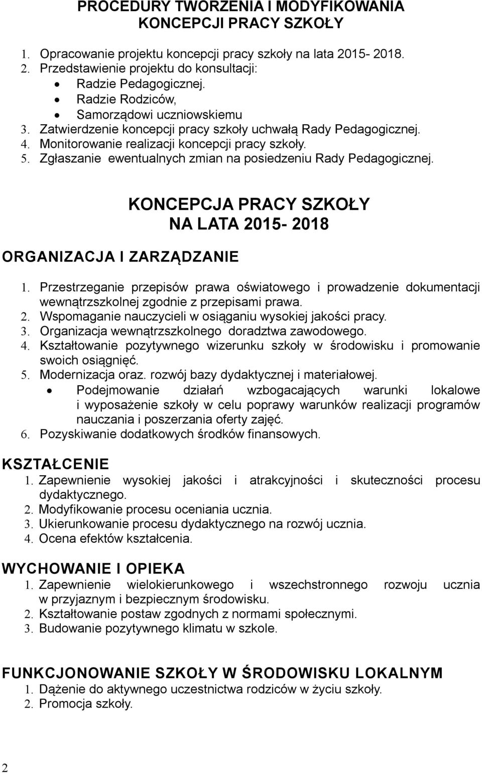 Zgłaszanie ewentualnych zmian na posiedzeniu Rady Pedagogicznej. ORGANIZACJA I ZARZĄDZANIE KONCEPCJA PRACY SZKOŁY NA LATA 2015-2018 1.