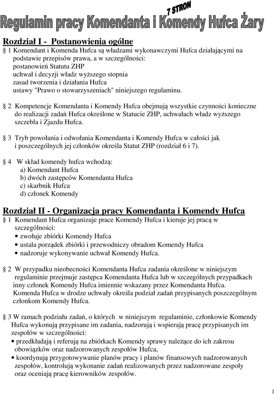 2 Kompetencje Komendanta i Komendy Hufca obejmują wszystkie czynności konieczne do realizacji zadań Hufca określone w Statucie ZHP, uchwałach władz wyższego szczebla i Zjazdu Hufca.