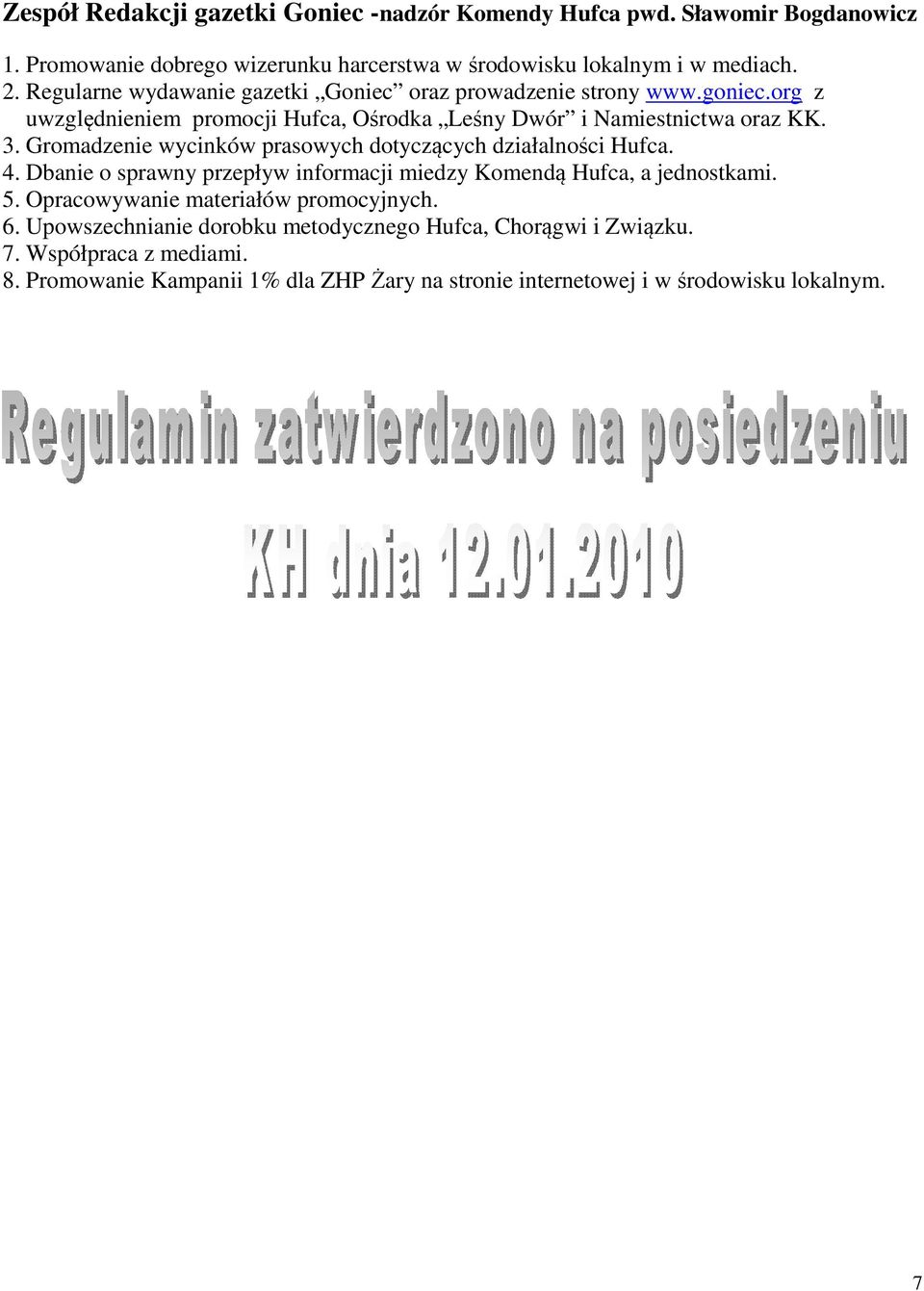 Gromadzenie wycinków prasowych dotyczących działalności Hufca. 4. Dbanie o sprawny przepływ informacji miedzy Komendą Hufca, a jednostkami. 5.