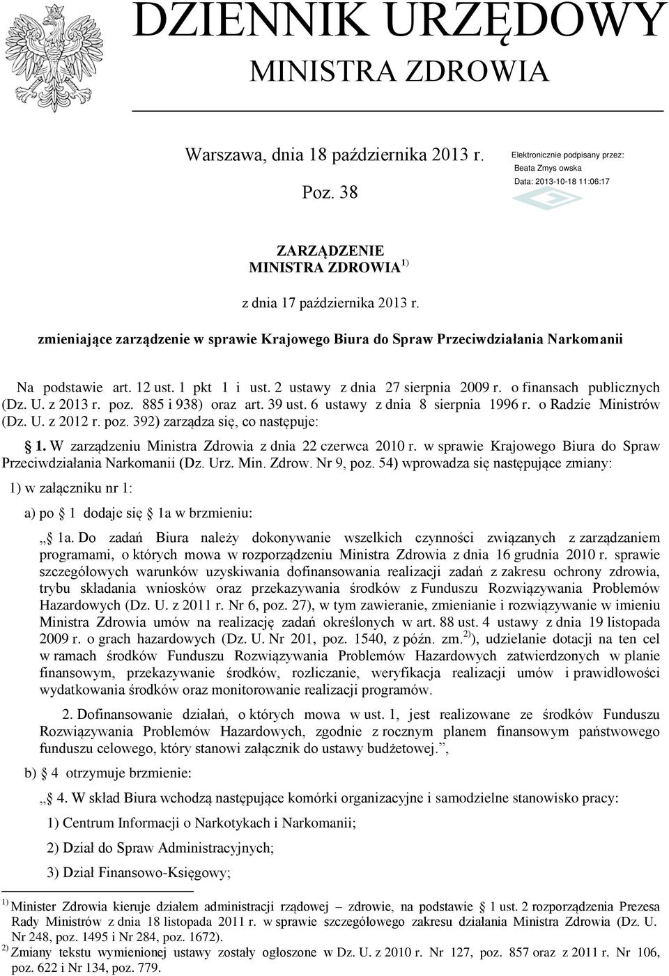 z 2013 r. poz. 885 i 938) oraz art. 39 ust. 6 ustawy z dnia 8 sierpnia 1996 r. o Radzie Ministrów (Dz. U. z 2012 r. poz. 392) zarządza się, co następuje: 1.