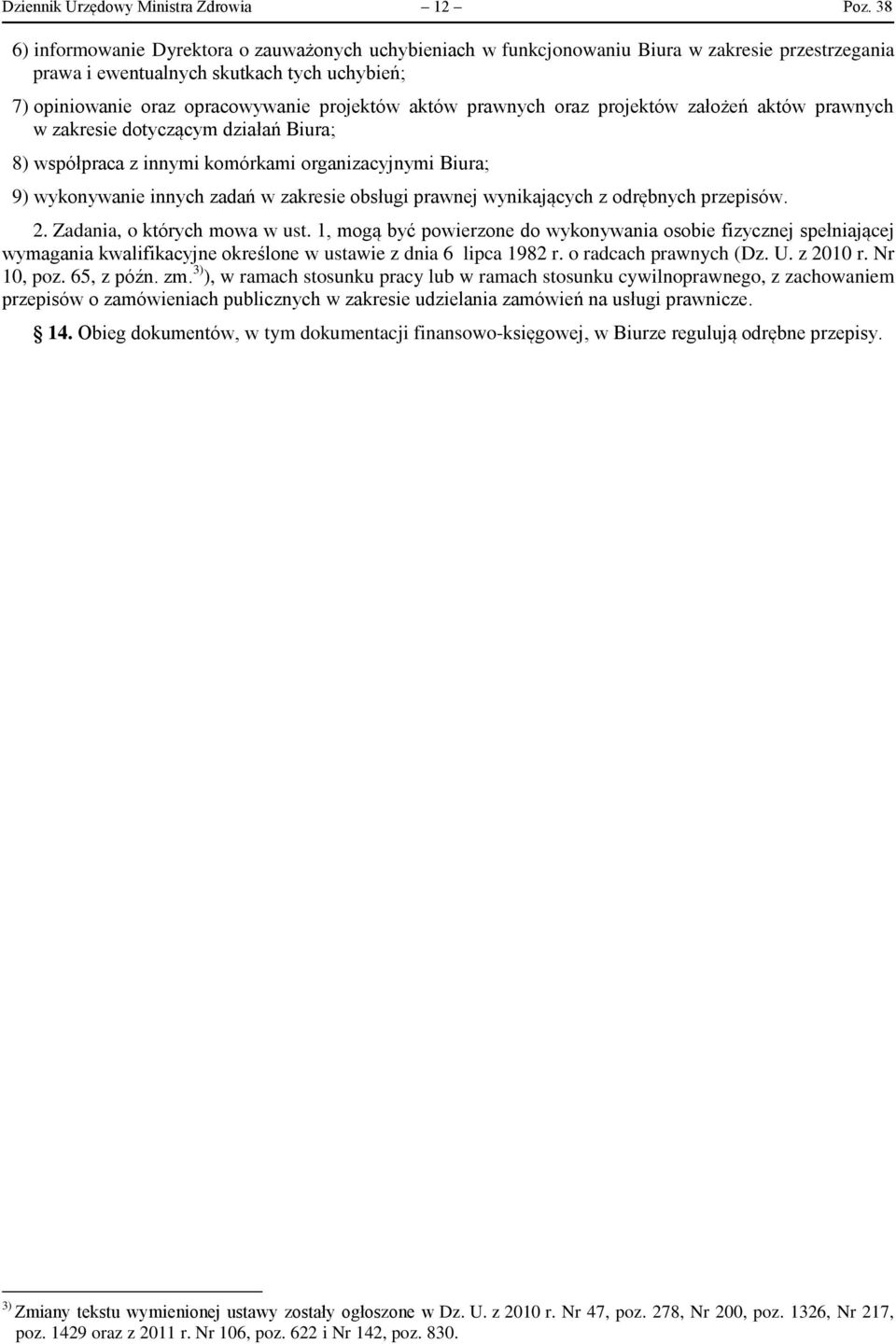 prawnych oraz projektów założeń aktów prawnych w zakresie dotyczącym działań Biura; 8) współpraca z innymi komórkami organizacyjnymi Biura; 9) wykonywanie innych zadań w zakresie obsługi prawnej